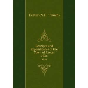   expenditures of the Town of Exeter. 1926 Exeter (N.H.  Town) Books