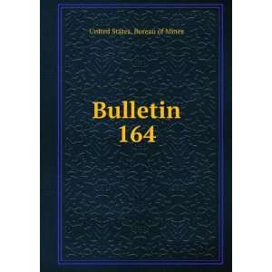  Bulletin. 164 United States. Bureau of Mines Books