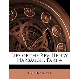   Life of the REV. Henry Harbaugh, Part 4 by Harbaugh, Linn [Paperback