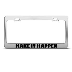Make It Happen Motivational Humor Funny Metal License Plate Frame Tag 