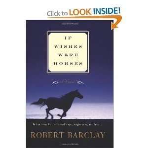  Robert Barclaysif Wishes Were Horses A Novel [Hardcover 