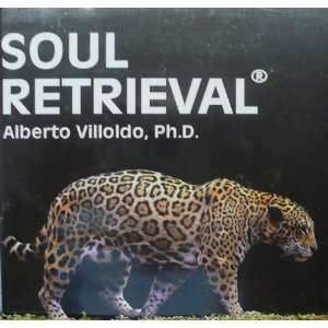 Soul Retrieval   Exploring the Soul Mending Way   Alberto Villoldo, Ph 