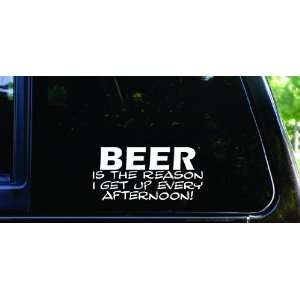 BEER is the reason I get up every afternoon funny die cut vinyl decal 