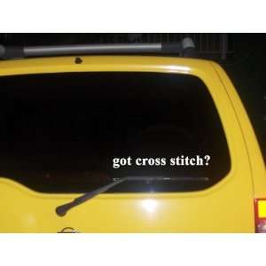  got cross stitch? Funny decal sticker Brand New 