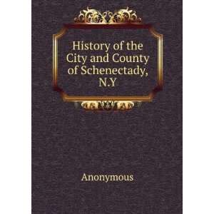 History of the City and County of Schenectady, N.Y. Anonymous  