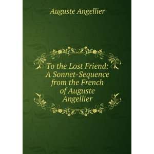 To the Lost Friend A Sonnet Sequence from the French of Auguste 