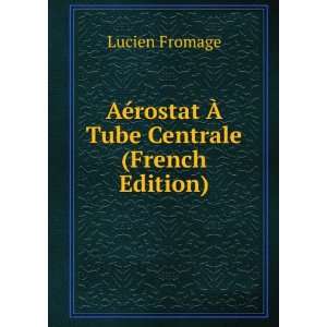   AÃ©rostat Ã? Tube Centrale (French Edition) Lucien Fromage Books