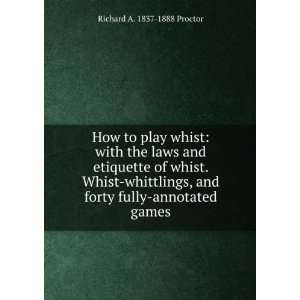   etiquette of whist. Whist whittlings, and forty fully annotated games