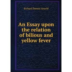   the relation of bilious and yellow fever Richard Dennis Arnold Books