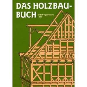 Das Holzbau Buch  Adolf Opderbecke Bücher