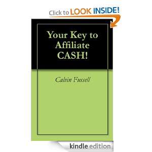 Your Key to Affiliate CASH Calvin Fussell  Kindle Store