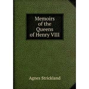    Memoirs of the Queens of Henry VIII. Agnes Strickland Books