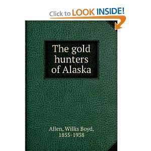   hunters of Alaska Willis Boyd, 1855 1938 Allen  Books