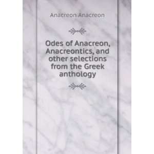   other selections from the Greek anthology Anacreon Anacreon Books