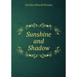 Sunshine and Shadow Caroline Edwards Prentiss  Books