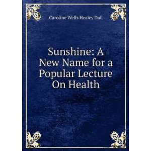  Sunshine A New Name for a Popular Lecture On Health Caroline 