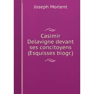 Casimir Delavigne devant ses concitoyens (Esquisses biogr.).