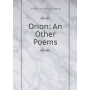    Orion An Other Poems Charles George Douglas Roberts Books