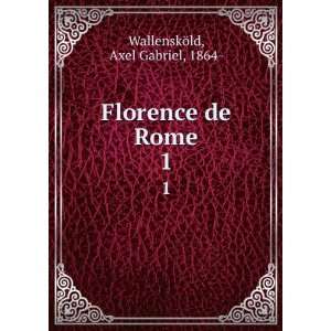    Florence de Rome. 1 Axel Gabriel, 1864  WallenskÃ¶ld Books