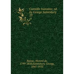   George Saintsbury. 23 HonorÃ© de, 1799 1850,Saintsbury, George