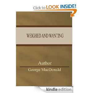 Weighed and Wanting George MacDonald  Kindle Store