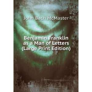   as a Man of Letters (Large Print Edition) John Bach McMaster Books