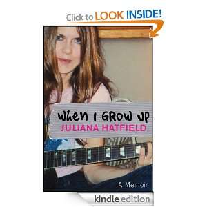 When I Grow up A Memoir Juliana Hatfield  Kindle Store