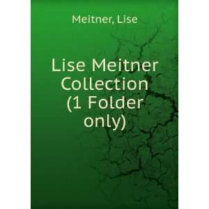    Lise Meitner Collection. (1 Folder only) Lise Meitner Books