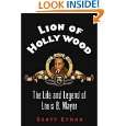 Lion of Hollywood The Life and Legend of Louis B. Mayer by Scott 