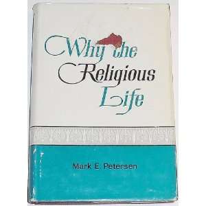    Why the Religious Life Mark E. Petersen, Henry A. Smith Books