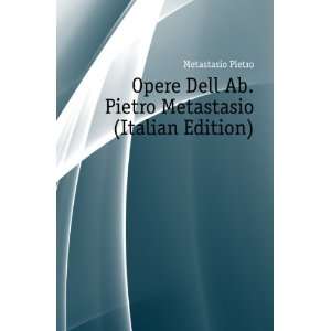   Dell Ab. Pietro Metastasio (Italian Edition) Metastasio Pietro Books
