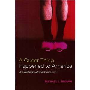 Michael L. BrownsA Queer Thing Happened to America And What a Long 