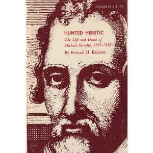   Life and Death of Michael Servetus, 1511 1553 Roland H Bainton Books