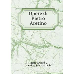   Opere di Pietro Aretino Massimo Salvatore Fabi Pietro Aretino  Books