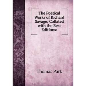 The Poetical Works of Richard Savage Collated with the Best Editions 