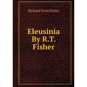  Eleusinia By R.T. Fisher. Richard Trott Fisher Books