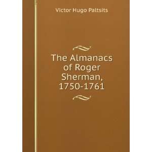  The Almanacs of Roger Sherman, 1750 1761 Victor Hugo 