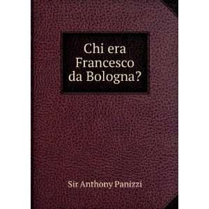  Chi era Francesco da Bologna? Sir Anthony Panizzi Books