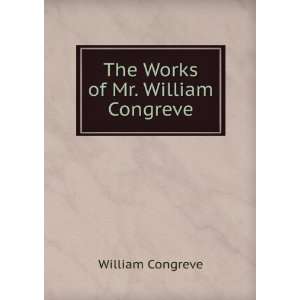  The Works of Mr. William Congreve William Congreve Books