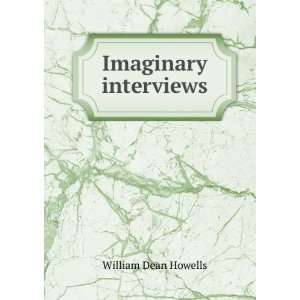  Imaginary interviews William Dean Howells Books