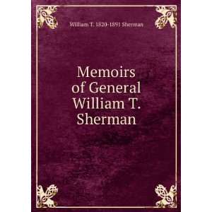   of General William T. Sherman William T. 1820 1891 Sherman Books