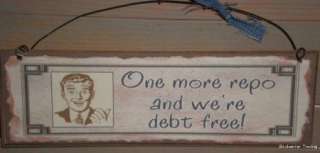 ONE MORE REPO AND WERE DEBT FREE REALLY FUNNY SIGN  