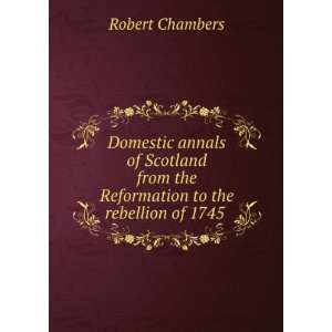  Domestic annals of Scotland from the Reformation to the 