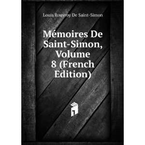   Saint Simon, Volume 8 (French Edition) Louis Rouvroy De Saint Simon